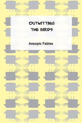 Outwitting the Birds: An Aesopic Fable - Ramsden, Jeremy