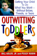 Outwitting Toddlers - Adler, Bill, Jr., and Robin, Peggy