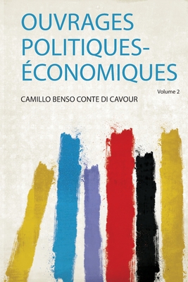 Ouvrages Politiques-conomiques - Cavour, Camillo Benso Conte Di (Creator)