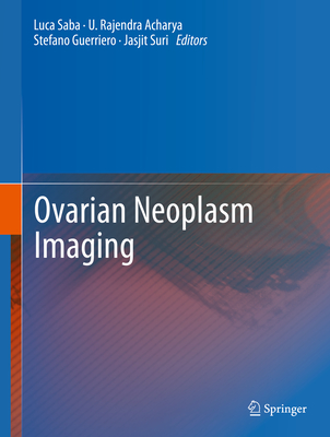 Ovarian Neoplasm Imaging - Saba, Luca (Editor), and Acharya, U Rajendra (Editor), and Guerriero, Stefano (Editor)
