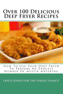 Over 100 Delicious Deep Fryer Recipes