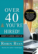 Over 40 & You're Hired!: Secrets to Landing a Great Job - Ryan, Robin (Read by)