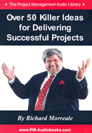 Over 50 Killer Ideas for Delivering Successful Projects - Morreale, Richard