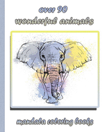 over 90 wonderful animals mandala coloring books: An Adult Coloring Book with Lions, Elephants, Owls, Horses, Dogs, Cats, and Many More! (Animals with Patterns Coloring Books)