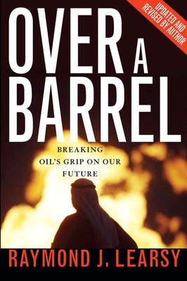 Over a Barrel: Breaking Oil's Grip on Our Future - Learsy, Raymond