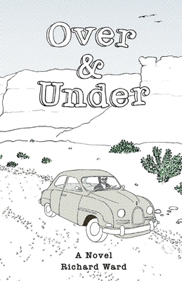 Over and Under: An Account of a Youthful Journey in a Distant Time and Land - Ward, Richard