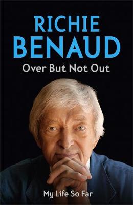 Over But Not Out: The heart of the game and beyond - Benaud, Richie