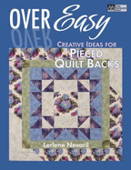 Over Easy: Creative Ideas for Pieced Quilt Backs