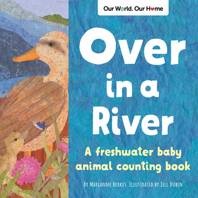 Over in a River: A Freshwater Baby Animal Counting Book - Berkes, Marianne