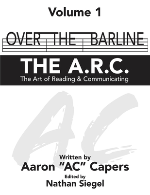 Over The Barline: THE A.R.C (The Art of Reading & Communicating) - Ac Capers, Aaron