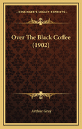 Over the Black Coffee (1902)