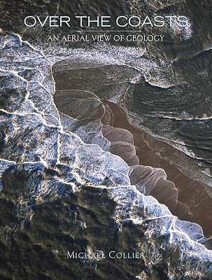 Over the Coasts: An Aerial View of Geology - Collier, Michael (Photographer)