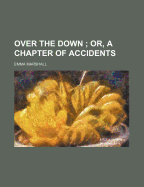 Over the Down; Or, a Chapter of Accidents
