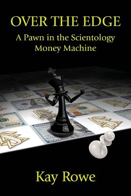 Over the Edge: A Pawn in the Scientology Money Machine - Rowe, Kay