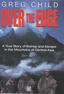 Over the Edge: A True Story of Kidnap and Escape in the Mountains of Central Asia