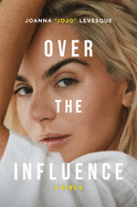 Over the Influence: The instant New York Times bestselling memoir from 'Leave (Get Out)' singer-songwriter sensation Joanna "JoJo" Levesque