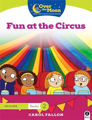 OVER THE MOON Fun at the Circus: 1st Class Reader 2 - Fallon, Carol