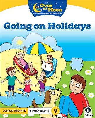 OVER THE MOON Going on Holidays: Junior Infants Fiction Reader 9 - O'Keeffe, Mary