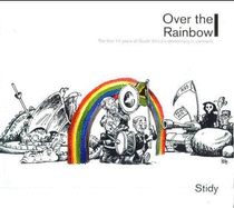 Over the Rainbow: The First 10 Years of South Africa's Democracy in Cartoons