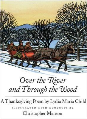 Over the River and Through the Wood: A Thanksgiving Poem - Child, Lydia Marie