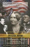 Over the River...: Life of Lydia Maria Child, Abolitionist for Freedom, 1802-1880: A Companion Book to the Epic Documentary of the Same Name