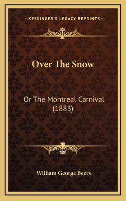 Over the Snow: Or the Montreal Carnival (1883) - Beers, William George