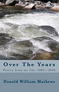 Over the Years: Poetry from My Life: 1983- 2010