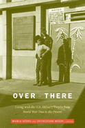 Over There: Living with the U.S. Military Empire from World War Two to the Present