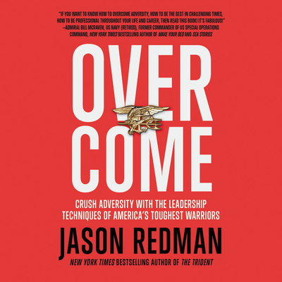 Overcome Lib/E: Crush Adversity with the Leadership Techniques of America's Toughest Warriors - Redman, Jason (Read by)