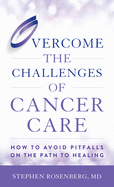 Overcome the Challenges of Cancer Care: How to Avoid Pitfalls on the Path to Healing