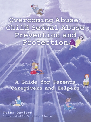 Overcoming Abuse: Child Sexual Abuse Prevention and Protection: A Guide for Parents Caregivers and Helpers - Davison, Reina