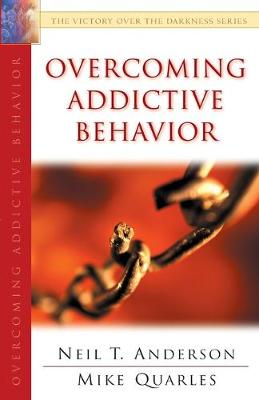 Overcoming Addictive Behavior - Anderson, Neil T, Dr., and Quarles, Mike