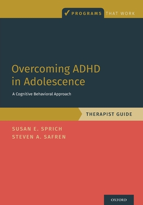 Overcoming ADHD in Adolescence: A Cognitive Behavioral Approach, Therapist Guide - Sprich, Susan, and Safren, Steven A