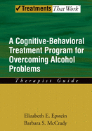 Overcoming Alcohol Use Problems: Therapist Guide: A cognitive-behavioural treatment program