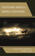 Overcoming America / America Overcoming: Can We Survive Modernity?