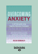 Overcoming Anxiety: A Self-help Guide Using Cognitive Behavioral Techniques