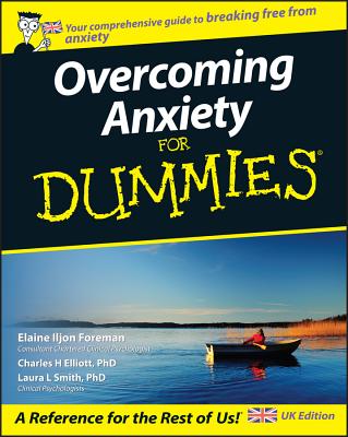 Overcoming Anxiety For Dummies, UK Edition - Iljon Foreman, Elaine, and Elliott, Charles H., and Smith, Laura L.
