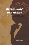 Overcoming Bad Habits: Strategies to eliminate unwanted habits
