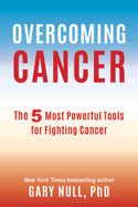 Overcoming Cancer: The 5 Most Powerful Tools for Fighting Cancer
