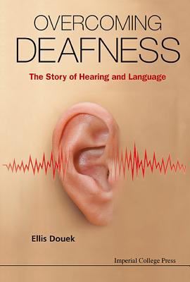 Overcoming Deafness: The Story of Hearing and Language - Douek, Ellis