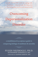 Overcoming Depersonalization Disorder: A Mindfulness and Acceptance Guide to Conquering Feelings of Numbness and Unreality