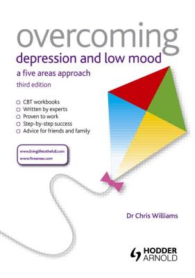 Overcoming Depression and Low Mood, 3rd Edition: A Five Areas Approach - Williams, Christopher