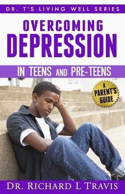 OVercoming Depression in Teens and Pre-Teens: A Parent's Guide - Travis, Richard L, Dr.