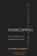 Overcoming Disadvantage: Past Lessons for Indigenous Futures