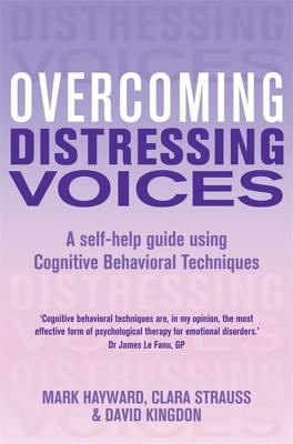 Overcoming Distressing Voices - Hayward, Mark, and Kingdon, David, and Strauss, Clara