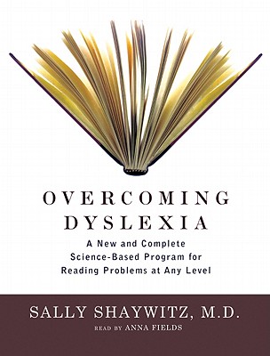 Overcoming Dyslexia: A New and Complete Science-Based Program for Reading Problems at Any Level - MD, Sally Shaywitz, and Fields, Anna (Read by)