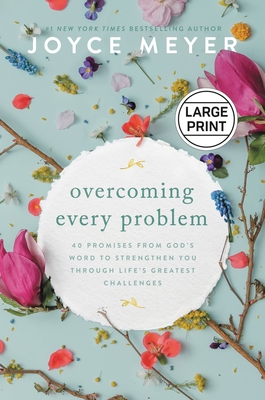 Overcoming Every Problem: 40 Promises from God's Word to Strengthen You Through Life's Greatest Challenges - Meyer, Joyce