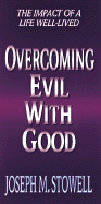Overcoming Evil with Good: The Impact of a Life Well-Lived