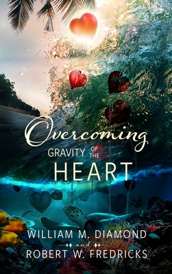 Overcoming Gravity of the Heart - Diamond, William M, and Fredricks, Robert W