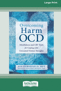 Overcoming Harm OCD: Mindfulness and CBT Tools for Coping with Unwanted Violent Thoughts (16pt Large Print Edition)